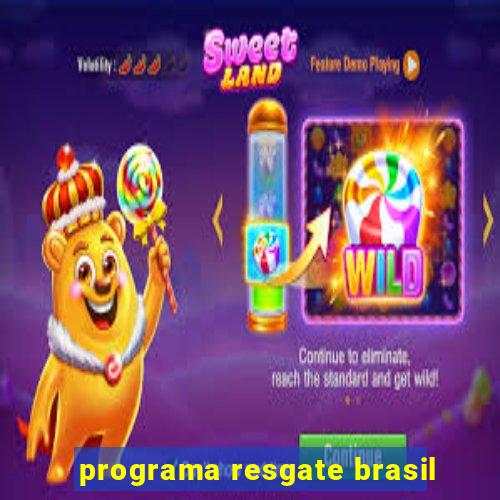 programa resgate brasil